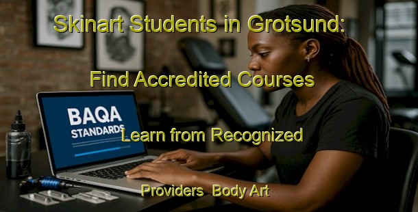 Skinart Students in Grotsund: Find Accredited Courses - Learn from Recognized Providers | Body Art Qualification Authority | BAQA-Norway
