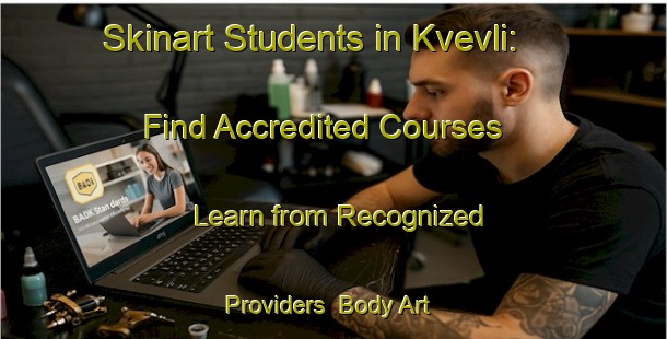 Skinart Students in Kvevli: Find Accredited Courses - Learn from Recognized Providers | Body Art Qualification Authority | BAQA-Norway