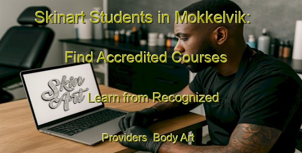 Skinart Students in Mokkelvik: Find Accredited Courses - Learn from Recognized Providers | Body Art Qualification Authority | BAQA-Norway