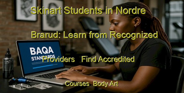 Skinart Students in Nordre Brarud: Learn from Recognized Providers - Find Accredited Courses | Body Art Qualification Authority | BAQA-Norway