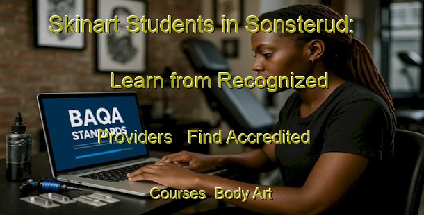 Skinart Students in Sonsterud: Learn from Recognized Providers - Find Accredited Courses | Body Art Qualification Authority | BAQA-Norway