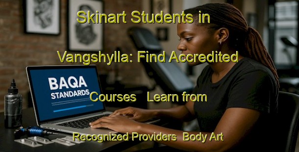 Skinart Students in Vangshylla: Find Accredited Courses - Learn from Recognized Providers | Body Art Qualification Authority | BAQA-Norway