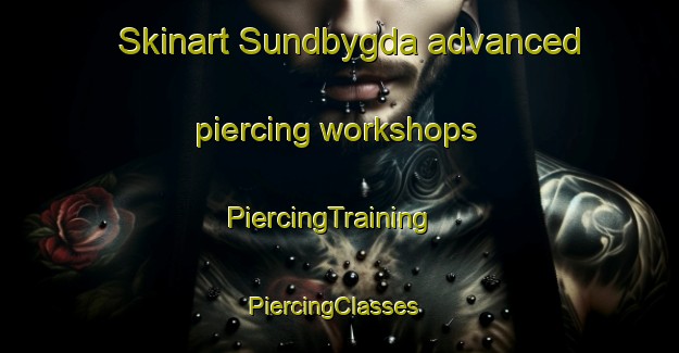 Skinart Sundbygda advanced piercing workshops | PiercingTraining | PiercingClasses | SkinartTraining-Norway