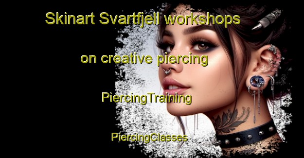 Skinart Svartfjell workshops on creative piercing | PiercingTraining | PiercingClasses | SkinartTraining-Norway