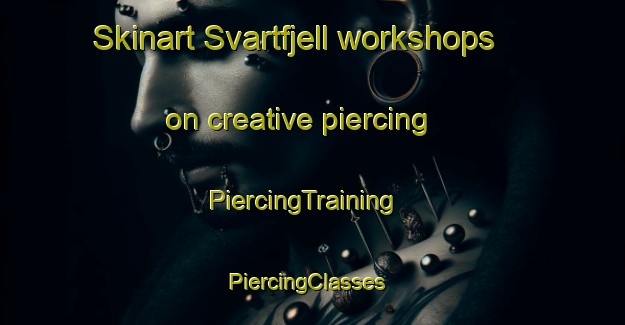 Skinart Svartfjell workshops on creative piercing | PiercingTraining | PiercingClasses | SkinartTraining-Norway