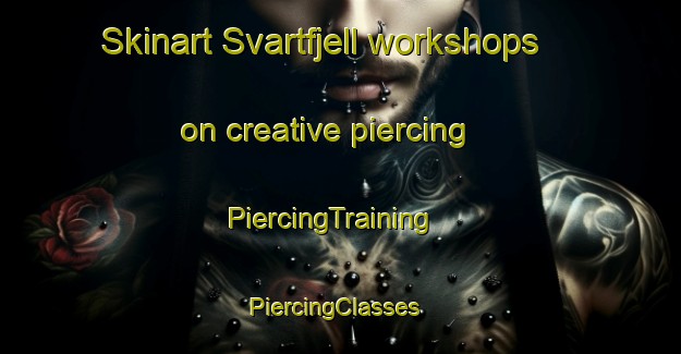 Skinart Svartfjell workshops on creative piercing | PiercingTraining | PiercingClasses | SkinartTraining-Norway