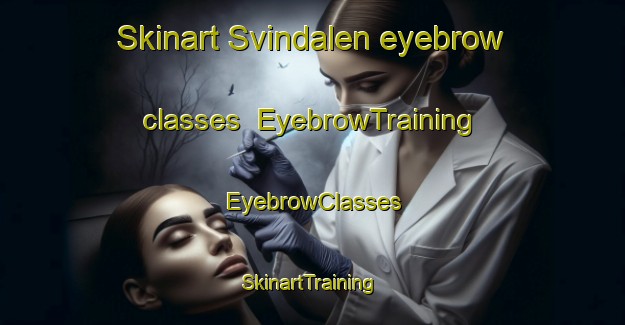 Skinart Svindalen eyebrow classes | EyebrowTraining | EyebrowClasses | SkinartTraining-Norway