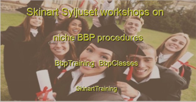 Skinart Syljuset workshops on niche BBP procedures | BbpTraining | BbpClasses | SkinartTraining-Norway