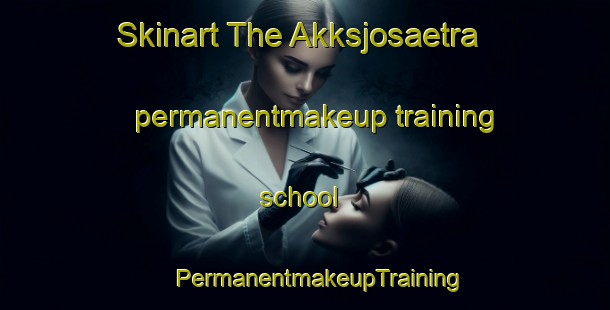 Skinart The Akksjosaetra permanentmakeup training school | #PermanentmakeupTraining #PermanentmakeupClasses #SkinartTraining-Norway