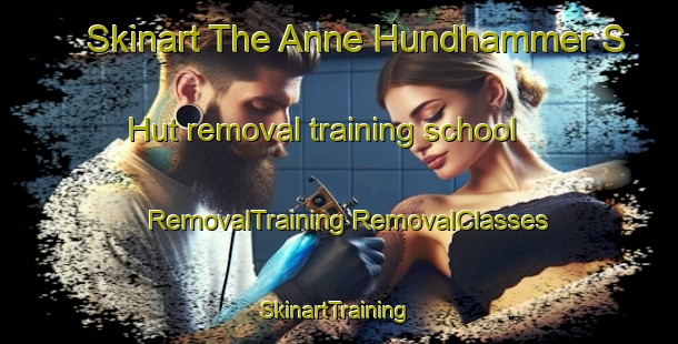 Skinart The Anne Hundhammer S Hut removal training school | #RemovalTraining #RemovalClasses #SkinartTraining-Norway