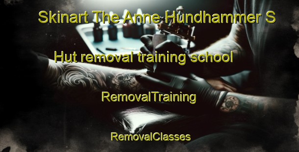 Skinart The Anne Hundhammer S Hut removal training school | RemovalTraining | RemovalClasses | SkinartTraining-Norway