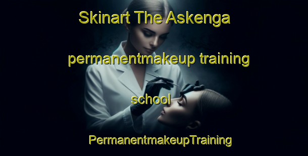 Skinart The Askenga permanentmakeup training school | #PermanentmakeupTraining #PermanentmakeupClasses #SkinartTraining-Norway