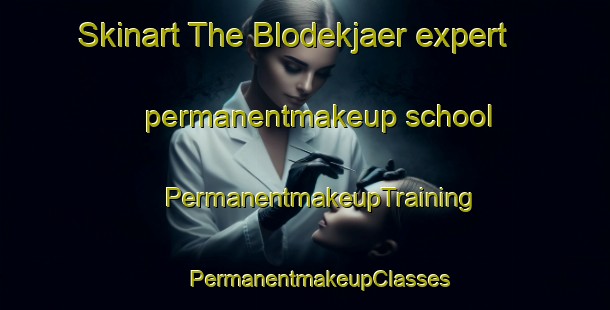 Skinart The Blodekjaer expert permanentmakeup school | #PermanentmakeupTraining #PermanentmakeupClasses #SkinartTraining-Norway