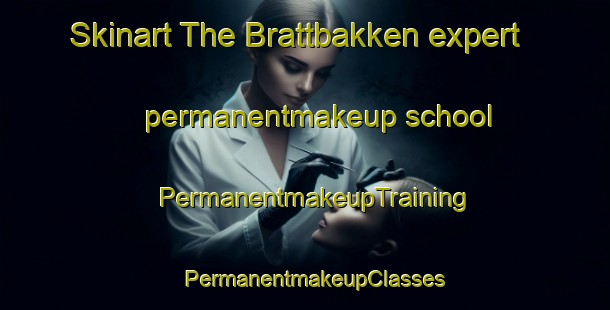 Skinart The Brattbakken expert permanentmakeup school | PermanentmakeupTraining | PermanentmakeupClasses | SkinartTraining-Norway