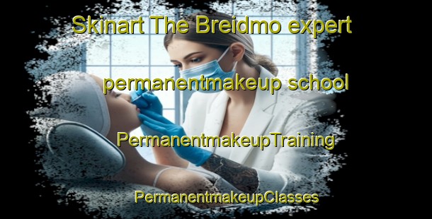 Skinart The Breidmo expert permanentmakeup school | #PermanentmakeupTraining #PermanentmakeupClasses #SkinartTraining-Norway