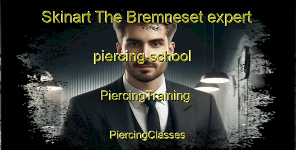 Skinart The Bremneset expert piercing school | #PiercingTraining #PiercingClasses #SkinartTraining-Norway