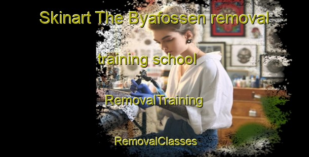 Skinart The Byafossen removal training school | RemovalTraining | RemovalClasses | SkinartTraining-Norway
