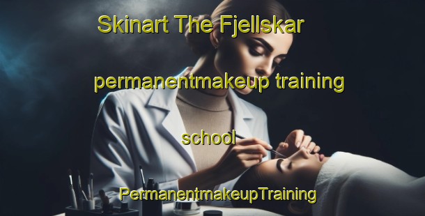 Skinart The Fjellskar permanentmakeup training school | PermanentmakeupTraining | PermanentmakeupClasses | SkinartTraining-Norway