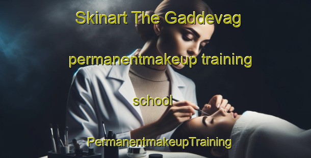 Skinart The Gaddevag permanentmakeup training school | PermanentmakeupTraining | PermanentmakeupClasses | SkinartTraining-Norway