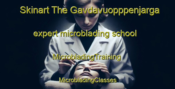 Skinart The Gavdavuopppenjarga expert microblading school | #MicrobladingTraining #MicrobladingClasses #SkinartTraining-Norway