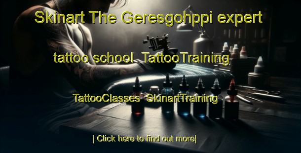 Skinart The Geresgohppi expert tattoo school | TattooTraining | TattooClasses | SkinartTraining-Norway