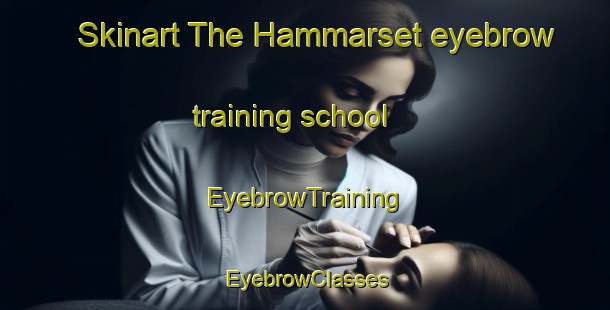 Skinart The Hammarset eyebrow training school | EyebrowTraining | EyebrowClasses | SkinartTraining-Norway