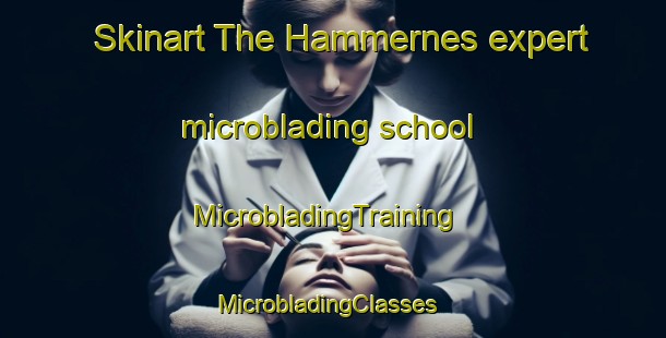 Skinart The Hammernes expert microblading school | MicrobladingTraining | MicrobladingClasses | SkinartTraining-Norway