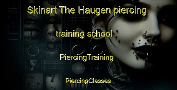 Skinart The Haugen piercing training school | #PiercingTraining #PiercingClasses #SkinartTraining-Norway