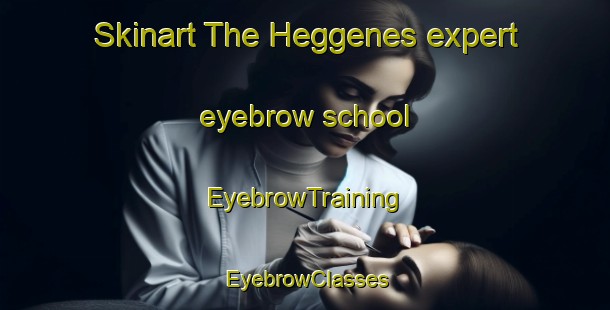 Skinart The Heggenes expert eyebrow school | EyebrowTraining | EyebrowClasses | SkinartTraining-Norway