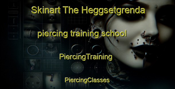 Skinart The Heggsetgrenda piercing training school | #PiercingTraining #PiercingClasses #SkinartTraining-Norway