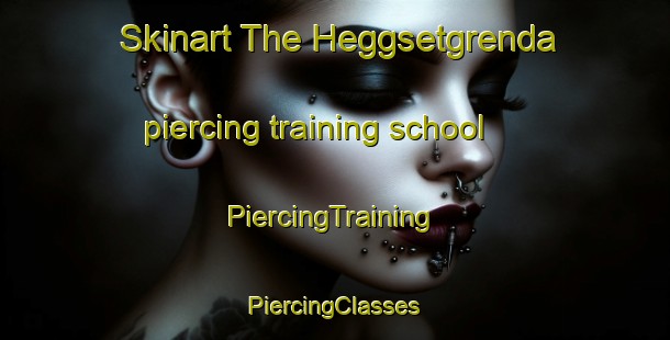 Skinart The Heggsetgrenda piercing training school | #PiercingTraining #PiercingClasses #SkinartTraining-Norway