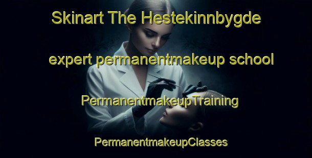 Skinart The Hestekinnbygde expert permanentmakeup school | PermanentmakeupTraining | PermanentmakeupClasses | SkinartTraining-Norway