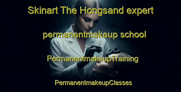 Skinart The Hongsand expert permanentmakeup school | PermanentmakeupTraining | PermanentmakeupClasses | SkinartTraining-Norway