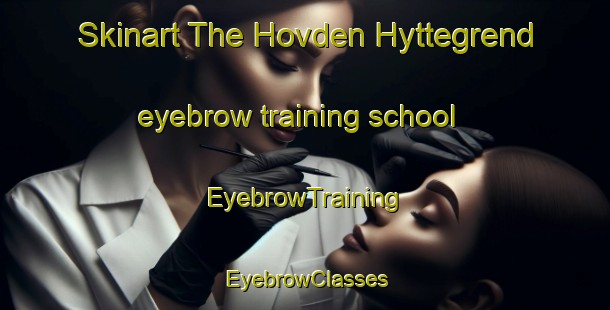 Skinart The Hovden Hyttegrend eyebrow training school | EyebrowTraining | EyebrowClasses | SkinartTraining-Norway
