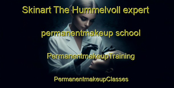 Skinart The Hummelvoll expert permanentmakeup school | #PermanentmakeupTraining #PermanentmakeupClasses #SkinartTraining-Norway