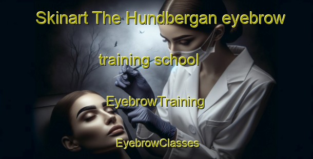 Skinart The Hundbergan eyebrow training school | EyebrowTraining | EyebrowClasses | SkinartTraining-Norway