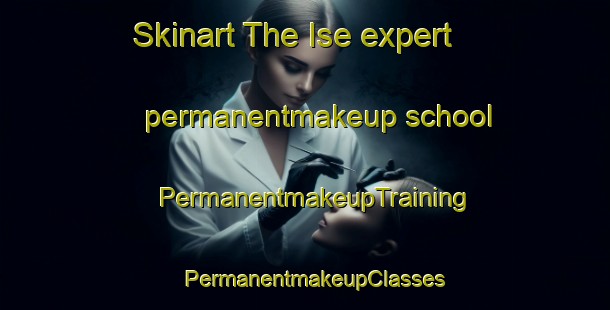 Skinart The Ise expert permanentmakeup school | PermanentmakeupTraining | PermanentmakeupClasses | SkinartTraining-Norway