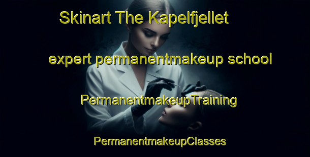 Skinart The Kapelfjellet expert permanentmakeup school | PermanentmakeupTraining | PermanentmakeupClasses | SkinartTraining-Norway