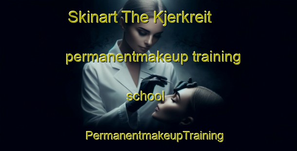 Skinart The Kjerkreit permanentmakeup training school | #PermanentmakeupTraining #PermanentmakeupClasses #SkinartTraining-Norway