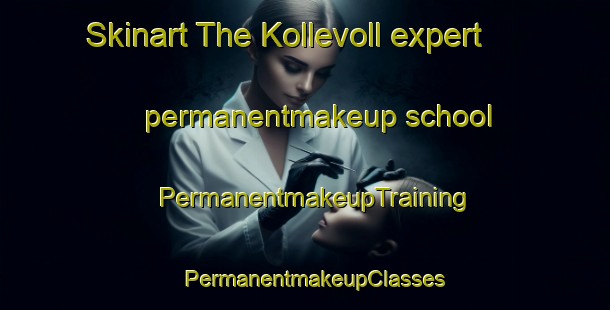 Skinart The Kollevoll expert permanentmakeup school | PermanentmakeupTraining | PermanentmakeupClasses | SkinartTraining-Norway