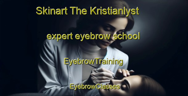 Skinart The Kristianlyst expert eyebrow school | EyebrowTraining | EyebrowClasses | SkinartTraining-Norway