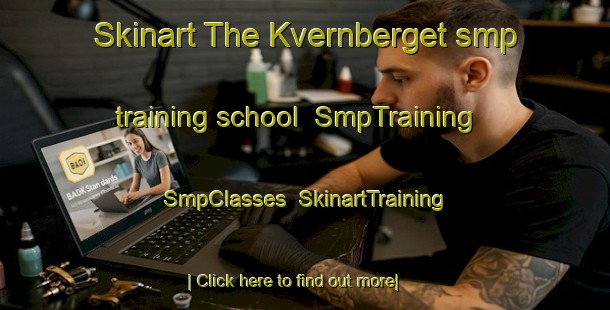 Skinart The Kvernberget smp training school | SmpTraining | SmpClasses | SkinartTraining-Norway