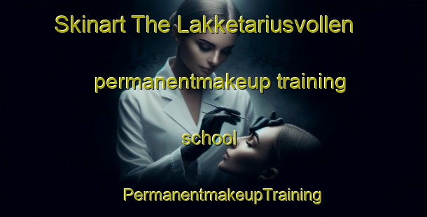 Skinart The Lakketariusvollen permanentmakeup training school | #PermanentmakeupTraining #PermanentmakeupClasses #SkinartTraining-Norway