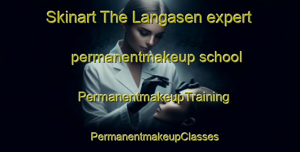 Skinart The Langasen expert permanentmakeup school | PermanentmakeupTraining | PermanentmakeupClasses | SkinartTraining-Norway