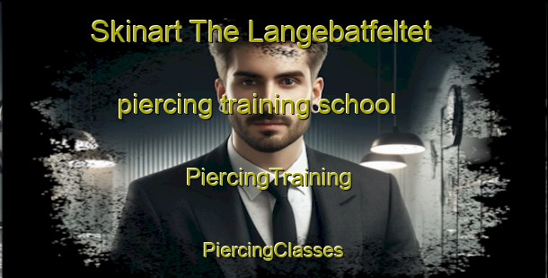 Skinart The Langebatfeltet piercing training school | #PiercingTraining #PiercingClasses #SkinartTraining-Norway