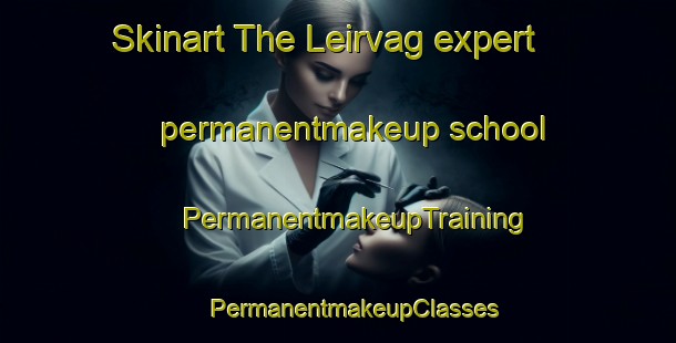 Skinart The Leirvag expert permanentmakeup school | #PermanentmakeupTraining #PermanentmakeupClasses #SkinartTraining-Norway