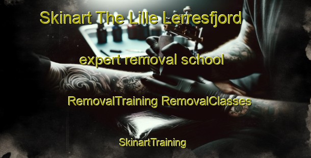 Skinart The Lille Lerresfjord expert removal school | #RemovalTraining #RemovalClasses #SkinartTraining-Norway