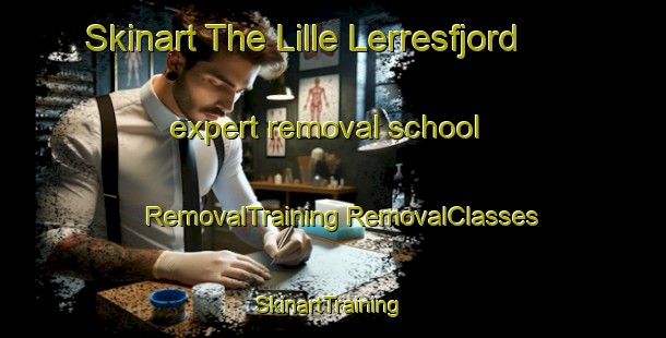 Skinart The Lille Lerresfjord expert removal school | #RemovalTraining #RemovalClasses #SkinartTraining-Norway