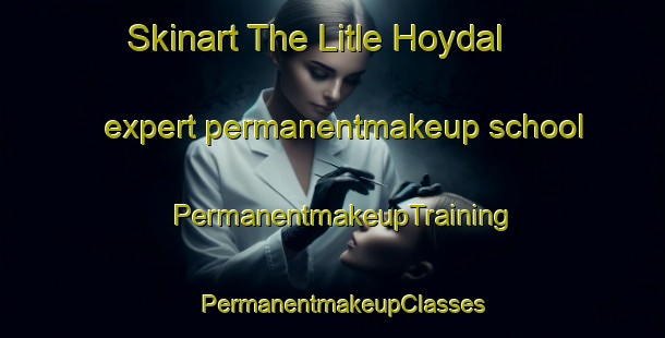 Skinart The Litle Hoydal expert permanentmakeup school | PermanentmakeupTraining | PermanentmakeupClasses | SkinartTraining-Norway