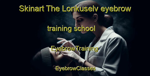 Skinart The Lonkuselv eyebrow training school | EyebrowTraining | EyebrowClasses | SkinartTraining-Norway